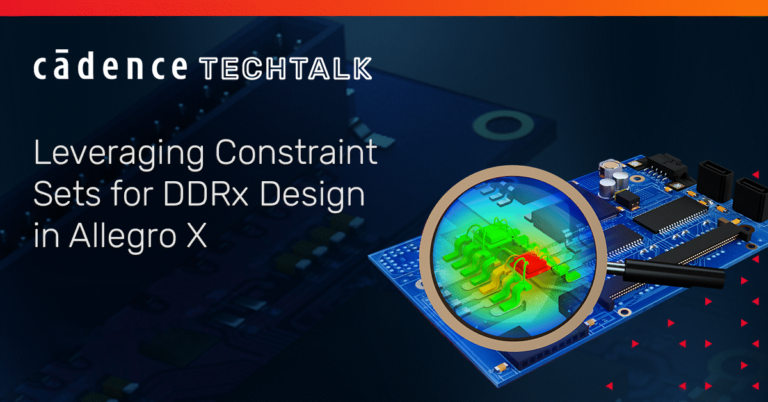 J43046 TECHTALK Leveraging Constraint Sets for DDRx Design in Allegro X SM Banners 1200x628 Optimized